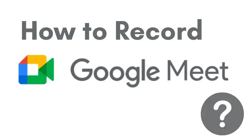 how-to-record-a-google-meet-on-different-devices-fineshare