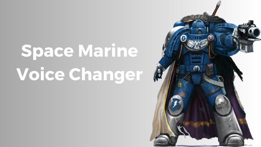 Sound Like A Hero With 3 Best Space Marine Voice Changers - Fineshare